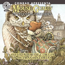 MOUSE GUARD – OS PEQUENOS GUARDIÕES: O CUIDADOR DE CORUJA E OUTRAS HISTÓRIAS