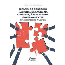 O PAPEL DO CONSELHO NACIONAL DE SAÚDE NA CONSTRUÇÃO DA AGENDA GOVERNAMENTAL: REFLEXÕES TEÓRICO-ANALÍTICAS