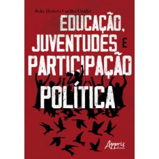 EDUCAÇÃO, JUVENTUDES E PARTICIPAÇÃO POLÍTICA