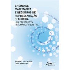 ENSINO DE MATEMÁTICA E REGISTROS DE REPRESENTAÇÃO SEMIÓTICA: UMA PERSPECTIVA PRAGMÁTICO-COGNITIVA