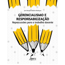 GERENCIALISMO E RESPONSABILIZAÇÃO: REPERCUSSÕES PARA O TRABALHO DOCENTE