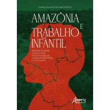 AMAZÔNIA E TRABALHO INFANTIL: UMA ABORDAGEM ENVOLVENDO POLÍTICA PÚBLICA, CRIANÇAS INDÍGENAS E FRONTEIRAS