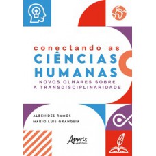 CONECTANDO AS CIÊNCIAS HUMANAS: NOVOS OLHARES SOBRE A TRANSDISCIPLINARIDADE