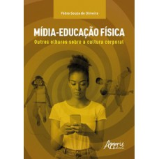 MÍDIA-EDUCAÇÃO FÍSICA: OUTROS OLHARES SOBRE A CULTURA CORPORAL