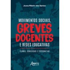 MOVIMENTOS SOCIAIS, GREVES DOCENTES E REDES EDUCATIVAS: FILMES, CONVERSAS E FOTOGRAFIAS