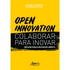 OPEN INNOVATION. COLABORAR PARA INOVAR. UM GUIA PARA A INOVAÇÃO ABERTA