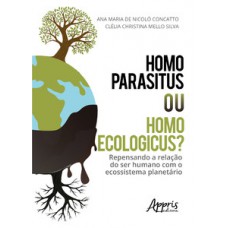 HOMO PARASITUS OU HOMO ECOLOGICUS?: REPENSANDO A RELAÇÃO DO SER HUMANO COM O ECOSSISTEMA PLANETÁRIO