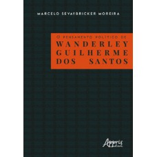 O PENSAMENTO POLÍTICO DE WANDERLEY GUILHERME DOS SANTOS