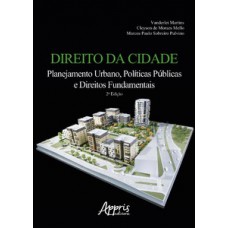 DIREITO DA CIDADE: PLANEJAMENTO URBANO, POLÍTICAS PÚBLICAS E DIREITOS FUNDAMENTAIS