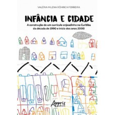 INFÂNCIA E CIDADE: A CONSTRUÇÃO DE UM CURRÍCULO ENJOADINHO NA CURITIBA DA DÉCADA DE 1990 E INÍCIO DOS ANOS 2000