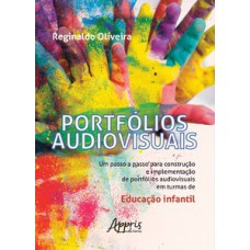 PORTFÓLIOS AUDIOVISUAIS: UM PASSO A PASSO PARA CONSTRUÇÃO E IMPLEMENTAÇÃO DE PORTFÓLIOS AUDIOVISUAIS EM TURMAS DE EDUCAÇÃO INFANTIL