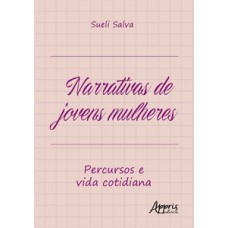 NARRATIVAS DE JOVENS MULHERES: PERCURSOS E VIDA COTIDIANA