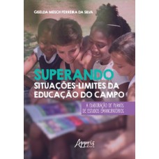 SUPERANDO SITUAÇÕES-LIMITES DA EDUCAÇÃO DO CAMPO: A ELABORAÇÃO DE PLANOS DE ESTUDOS EMANCIPATÓRIOS