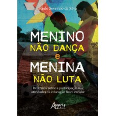 MENINO NÃO DANÇA E MENINA NÃO LUTA: REFLEXÕES SOBRE A PARTICIPAÇÃO NAS ATIVIDADES DA EDUCAÇÃO FÍSICA ESCOLAR