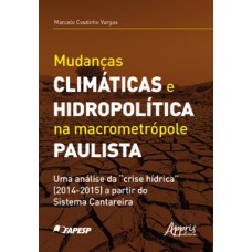 MUDANÇAS CLIMÁTICAS E HIDROPOLÍTICA NA MACROMETRÓPOLE PAULISTA UMA ANÁLISE DA 