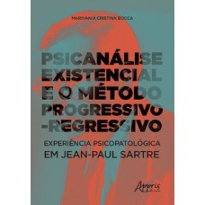 PSICANÁLISE EXISTENCIAL E O MÉTODO PROGRESSIVO-REGRESSIVO: EXPERIÊNCIA PSICOPATOLÓGICA EM JEAN-PAUL SARTRE