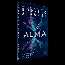 Alma: O passado e o futuro daquilo que nos faz humanos