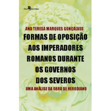 FORMAS DE OPOSIÇÃO AOS IMPERADORES ROMANOS DURANTE OS GOVERNOS DOS SEVEROS: UMA ANÁLISE DA OBRA DE HERODIANO