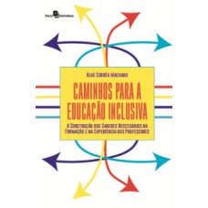 CAMINHOS PARA A EDUCAÇÃO INCLUSIVA: A CONSTRUÇÃO DOS SABERES NECESSÁRIOS NA FORMAÇÃO E NA EXPERIÊNCIA DOS PROFESSORES