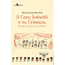 O CORO INFANTIL E AS CRIANÇAS: POR QUE E PARA QUEM ELAS CANTAM?