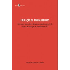 EDUCAÇÃO DE TRABALHADORES: PERCURSOS, PROPOSTAS E DESAFIOS DO TRABALHO COLETIVO DO PROJETO DE EDUCAÇÃO DE TRABALHADORES PET