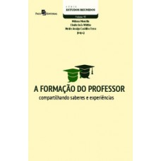 A FORMAÇÃO DO PROFESSOR: COMPARTILHANDO SABERES E EXPERIÊNCIAS