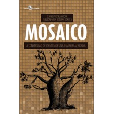 MOSAICO: A CONSTRUÇÃO DE IDENTIDADES NA DIÁSPORA AFRICANA