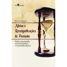 AFETOS E RESSIGNIFICAÇÕES DE PASSADO: SOBRE STEAMPUNK, NEOVITORIANISMO E NEOMEDIEVALISMO