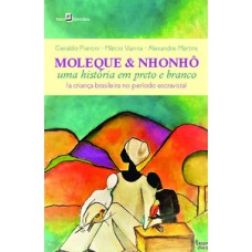 MOLEQUE & NHONHÔ: UMA HISTÓRIA EM PRETO E BRANCO (A CRIANÇA BRASILEIRA NO PERÍODO ESCRAVISTA)