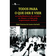 TODOS PARA O QUE DER E VIER: OS TRABALHADORES DO PETRÓLEO DE MAUÁ E A LUTA PELA ORGANIZAÇÃO SINDICAL