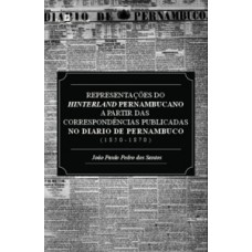 REPRESENTAÇÕES DO HINTERLAND PERNAMBUCANO A PARTIR DAS CORRESPONDÊNCIAS PUBLICADAS NO DIÁRIO DE PERNAMBUCO (1850-1870)