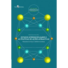 ESTUDOS INTERDISCIPLINARES E AS POLÍTICAS DE AÇÕES AFIRMATIVAS: PESQUISAS EM RAÇA E GÊNERO NO BRASIL