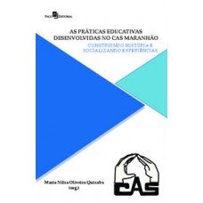 AS PRÁTICAS EDUCATIVAS DESENVOLVIDAS NO CAS MARANHÃO: CONSTRUINDO HISTÓRIA E SOCIALIZANDO EXPERIÊNCIAS