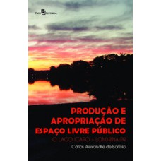 PRODUÇÃO E APROPRIAÇÃO DE ESPAÇO LIVRE PÚBLICO: O LAGO IGAPÓ – LONDRINA-PR