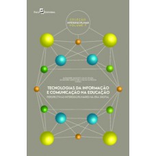 TECNOLOGIAS DA INFORMAÇÃO E COMUNICAÇÃO NA EDUCAÇÃO: PERSPECTIVAS INTERDISCIPLINARES NA ERA DIGITAL