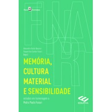 MEMÓRIA, CULTURA MATERIAL E SENSIBILIDADE: ESTUDOS EM HOMENAGEM A PEDRO PAULO FUNARI