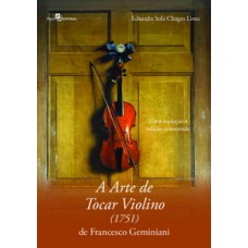 A ARTE DE TOCAR VIOLINO (1751) DE FRANCESCO GEMINIANI: UMA TRADUÇÃO E EDIÇÃO COMENTADA