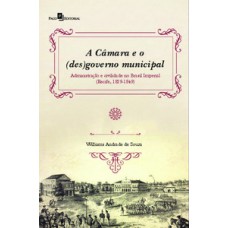 A CÂMARA E O (DES)GOVERNO MUNICIPAL: ADMINISTRAÇÃO E CIVILIDADE NO BRASIL IMPERIAL (RECIFE, 1829-1849)