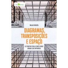 DIAGRAMAS, TRANSPOSIÇÕES E ESPAÇO: ALTERNATIVAS PARA A COMPLEXIDADE URBANA CONTEMPORÂNEA