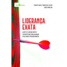 LIDERANÇA EXATA: A ARTE DE LIBERAR MENTES INTROVERTIDAS PARA ALCANÇAR RESULTADOS EXTRAORDINÁRIOS