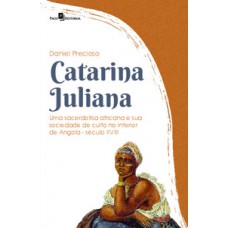 CATARINA JULIANA: UMA SACERDOTISA AFRICANA E SUA SOCIEDADE DE CULTO NO INTERIOR DE ANGOLA (SÉCULO XVIII)