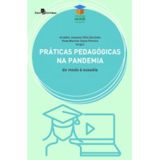 PRÁTICAS PEDAGÓGICAS NA PANDEMIA: DO MEDO À OUSADIA