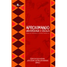 APROXIMANDO UNIVERSIDADE E ESCOLA: ENSINO DE HISTÓRIAS E CULTURAS INDÍGENAS