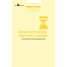 ENTRE INSTITUIÇÕES, PRÁTICAS E SABERES: O ENSINO DE HISTÓRIA E HISTÓRIA DA EDUCAÇÃO NO BRASIL