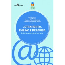 LETRAMENTO, ENSINO E PESQUISA: PRÁTICAS EDUCATIVAS EM AÇÃO