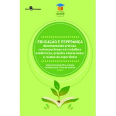 EDUCAÇÃO E ESPERANÇA: DOCUMENTANDO PRÁTICAS CONTEMPORÂNEAS EM TRABALHOS ACADÊMICOS, PROJETOS EDUCACIONAIS E RELATOS DE EXPERIÊNCIA