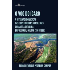 O VOO DO ÍCARO: A INTERNACIONALIZAÇÃO DAS CONSTRUTORAS BRASILEIRAS DURANTE A DITADURA EMPRESARIAL-MILITAR (1968-1988)