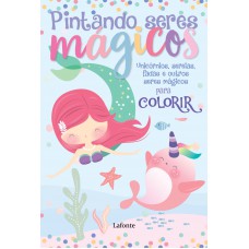 Pintando seres mágicos: Unicórnios, sereias, fadas e outros seres mágicos para colorir