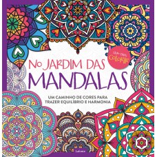 No Jardim das Mandalas: Um Caminho de Cores Para Trazer Equilíbrio e Harmonia