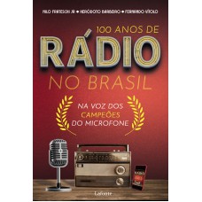 100 Anos de Rádio no Brasil: Na voz dos Campeões do Microfone